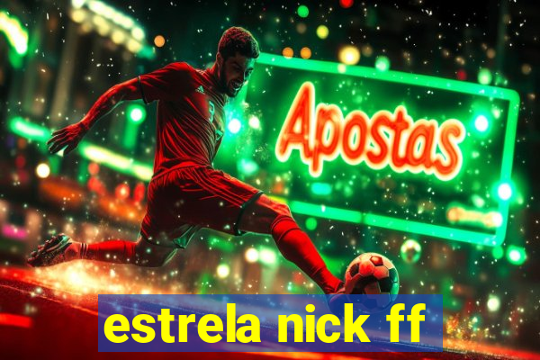 estrela nick ff